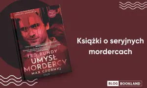 Okładka książki "Ted Bundy: Umysł mordercy" z krwawymi smugami. Obok tytuł "Książki o seryjnych mordercach".