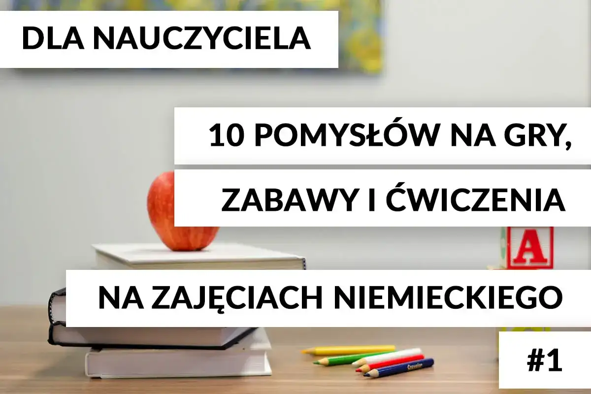 10 pomysłów na gry, zabawy i ćwiczenia na zajęciach niemieckiego dla nauczyciela. Kolorowe kredki i jabłko na stosie książek.